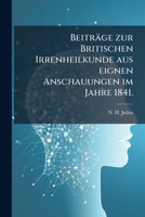 Beiträge zur Britischen Irrenheilkunde aus eignen Anschauungen im Jahre 1841. 1179850734 Book Cover