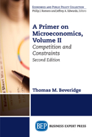 A Primer on Microeconomics, Second Edition, Volume II: Competition and Constraints 1631577298 Book Cover
