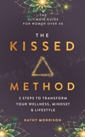 The Kissed Method: 3 Steps To Transform Your Wellness, Mindset & Lifestyle: The Ultimate Guide For Women Over 40 1763812901 Book Cover