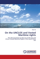 On the UNCLOS and Vested Maritime rights: The UN Convention on the Law of the Sea and China's Vested Maritime Rights in the South China Sea 3844302956 Book Cover