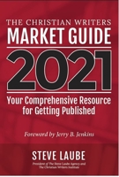 Christian Writers Market Guide - 2021 Edition: Your Comprehensive Resource For Getting Published 1621841308 Book Cover