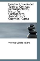 Dentro y Fuera Del Teatro; Conicas Retrospectivas, Historias, Costumbres, an?cdotas y Cuentos Cart 1113986212 Book Cover