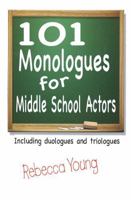 101 Monologues for Middle School Actors: Including Duologues and Triologues 1566081556 Book Cover