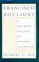 Francisco Bouligny: A Bourbon Soldier in Spanish Louisiana (Southern Biography Series) 0807117951 Book Cover