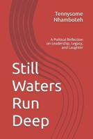 Still Waters Run Deep: A Political Reflection on Leadership, Legacy, and Laughter B0FR9ZKZ56 Book Cover