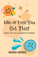 Win or Lose You Got This: Every Day Is A Chance To Grow B0C1J2MKBF Book Cover