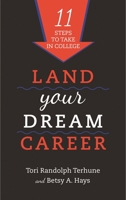 Land Your Dream Career: Eleven Steps to Take in College 1442219467 Book Cover