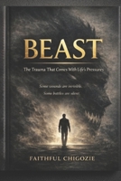 BEAST: The Trauma That Comes With Life’s Pressures B0GDWZ71XQ Book Cover
