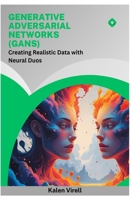 Generative Adversarial Networks (GANs): Creating Realistic Data with Neural Duos B0FMYRLC1X Book Cover