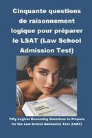 Cinquante questions de raisonnement logique pour préparer le LSAT (Law School Admission Test) (French Edition) B0CRRPCS4H Book Cover