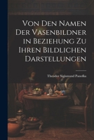 Von Den Namen Der Vasenbildner in Beziehung Zu Ihren Bildlichen Darstellungen (German Edition) 1022486497 Book Cover