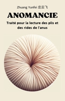 Anomancie: Traité pour la lecture des plis et des rides de l'anus (French Edition) B0F9F7DFC5 Book Cover