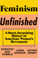 Feminism Unfinished: A Short, Surprising History of American Women's Movements