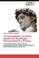 La Sexualidad y El Amor Desde Los Sexologos, Psicoanalistas y Poetas 3845486392 Book Cover