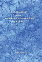 La Conjugaison pour commencer à communiquer en anglais: Rachid Moussaoui 1717812120 Book Cover