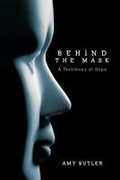 Behind the Mask: A Testimony of Hope 1615073205 Book Cover