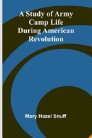 A Study of Army Camp Life during American Revolution 9364733479 Book Cover