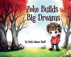 Zeke Builds Big Dreams 1965334245 Book Cover