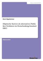 Elliptische Kurven ALS Alternatives Public Key-Verfahren Im Homebanking-Standard Hbci 3867463492 Book Cover
