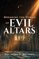 Breaking the Power of EVIL ALTARS B0FH3923VQ Book Cover