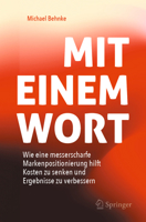 Mit Einem Wort: Wie eine messerscharfe Markenpositionierung hilft Kosten zu senken und Ergebnisse zu verbessern (German Edition) 3032074827 Book Cover