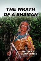The Wrath of A Shaman 1462856594 Book Cover