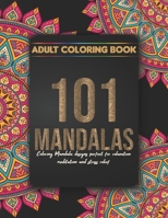 101 Coloring Mandala Designs Adult Coloring Book: Mandalas perfect for relaxation, meditation and stress relief B095GSG4XT Book Cover