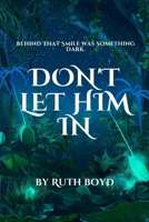 Don’t Let Him In: Behind That Smile Was Something Dark B0FLWRJFBQ Book Cover
