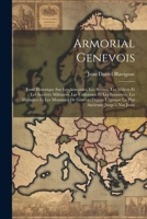 Armorial Genevois: Essai Historique Sur Les Armoiries, Les Sceaux, Les Milices Et Les Sociétés Militaires, Les Uniformes Et Les Bannières, Les ... Ancienne Jusqu'à Nos Jours 1021259500 Book Cover