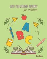 ABC Coloring Books For Toddlers: Kids And Preschool. Fun Coloring Books for Toddlers & Kids Ages 2-5 - Activity Book Teaches ABC, Letters & Words for Kindergarten & Preschool 109500591X Book Cover