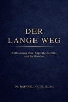 DER LANGE WEG - Reflexionen über Kapital, Identität und Zivilisation (German Edition) 3912703353 Book Cover