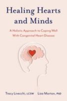Healing Hearts and Minds: A Holistic Approach to Coping Well with Congenital Heart Disease 0197657281 Book Cover