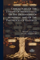 Genealogies Of The Lymans Of Middlefield, Of The Dickinsons Of Montreal, And Of The Partridges Of Hatfield 1246910594 Book Cover