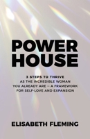 POWERHOUSE: 3 Steps To Thrive As The Incredible Woman You Already Are - A Framework For Self-Love And Expansion B0FWCF8XYN Book Cover