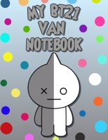 My BT21 VAN Notebook for BTS ARMYs: Wide Ruled Composition Journal for daily and school activities , diaries , notes and whatever comes to mind. (BT21 Collection) 1679193678 Book Cover