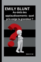 EMILY BLUNT: Au-delà des applaudissements : quel prix exige la grandeur ? (French Edition) B0FPWS1HCB Book Cover