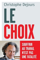 Le choix: Souffrir au travail n'est pas une fatalité 2227487941 Book Cover