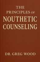 The Principles of Nouthetic Counseling B0FRV5W61C Book Cover