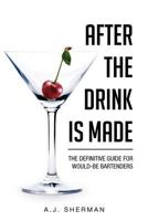 After the Drink is Made : The Definitive Guide for would-be Bartenders 1479738433 Book Cover