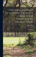Virginia Company of London. Extracts From Their Manuscript Transactions: With Notes 1016831323 Book Cover