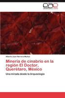 Mineria de Cinabrio En La Region El Doctor, Queretaro, Mexico 3846561479 Book Cover