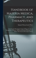 Handbook of Materia Medica, Pharmacy, and Therapeutics: Including the Physiological Action of Drugs, the Special Therapeutics of Disease, Official and ... Minute Directions for Prescription Writing 1143498615 Book Cover