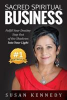 Sacred Spiritual Business: Fulfil Your Destiny, Step Out of the Shadows into Your Light 1922093513 Book Cover