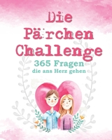 Die P�rchen Challenge: 365 Fragen, die ans Herz gehen - P�rchenbuch zum Ausf�llen f�r frisch Verliebte, die nicht nur das Eis brechen, sondern sich besser kennen und lieben lernen wollen B084DG7GWX Book Cover