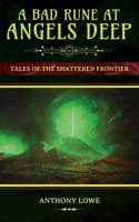 A Bad Rune at Angels Deep: Tales of the Shattered Frontier B08W3JN4V3 Book Cover