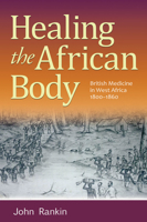 Healing the African Body: British Medicine in West Africa, 1800-1860 0826220541 Book Cover