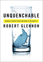 Unquenchable: America's Water Crisis and What To Do About It 1597264369 Book Cover