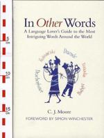 In Other Words: A Language Lover's Guide to the Most Intriguing Words Around the World