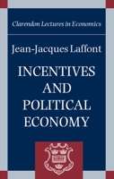 Incentives and Political Economy (Clarendon Lectures in Economics) 0199248680 Book Cover