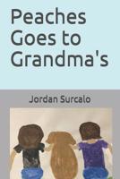 Peaches Goes to Grandma's 1094905852 Book Cover